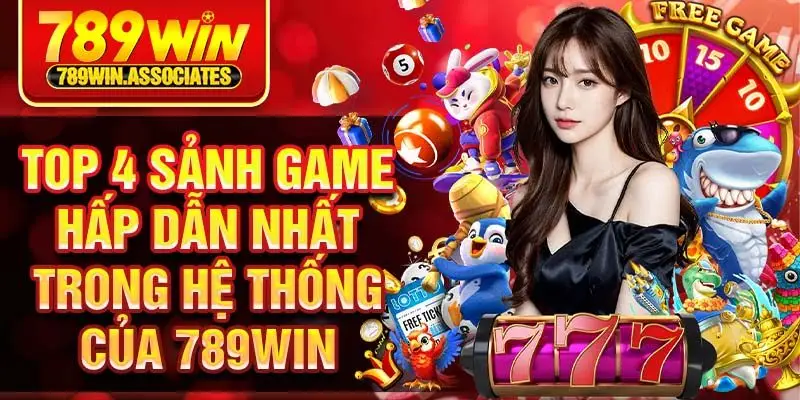 Top 4 sảnh game hấp dẫn nhất trong hệ thống của 789win