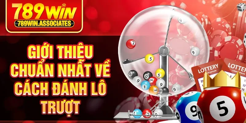 Cách Đánh Lô Trượt Miền Bắc 789WIN Chuẩn Xác, Hiệu Quả 1 Giới thiệu chuẩn nhất về cách đánh lô trượt