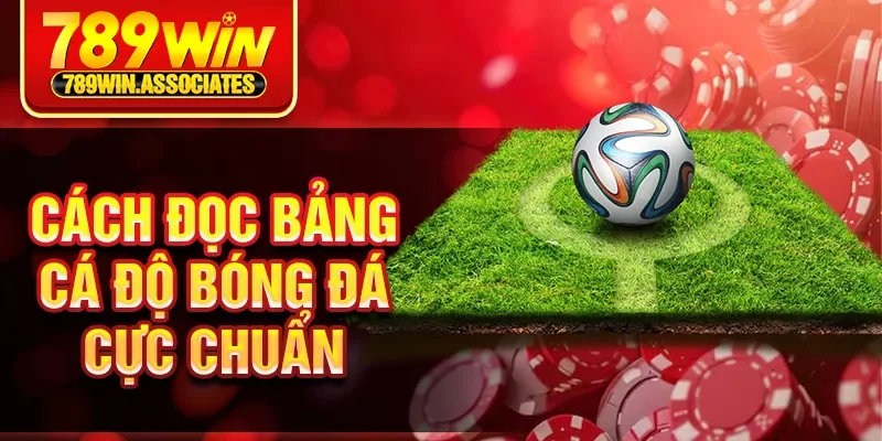 Cách Đọc Bảng Cá Độ Bóng Đá 789WIN - Chuẩn Nhất Dễ Hiểu 1 Cách đọc bảng cá độ bóng đá cực chuẩn