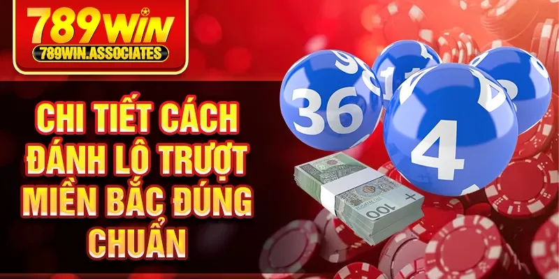 Cách Đánh Lô Trượt Miền Bắc 789WIN Chuẩn Xác, Hiệu Quả 2 Chi tiết cách đánh lô trượt miền bắc đúng chuẩn
