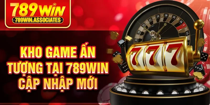 789WIN Cập Nhập Tính Năng Mới - Trải Nghiệm Game Cực Đã 3 Kho game ấn tượng tại 789Win cập nhập mới